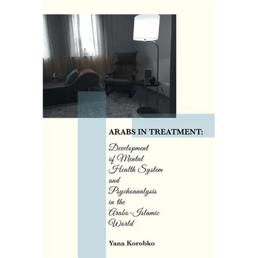 Arabs in Treatment: Development of Mental Health System and Psychoanalysis in the Arabo-Islamic World