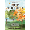 Not Too Old: Turning Your Later Years Into Greater Years