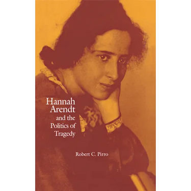 Hannah Arendt and the Politics of Tragedy