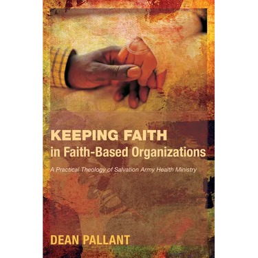 Keeping Faith in Faith-Based Organizations: A Practical Theology of Salvation Army Health Ministry