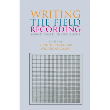 Writing the Field Recording: Sound, Word, Environment