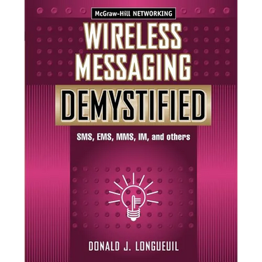 Wireless Messaging Demystified: SMS, EMS, Mms, Im, and Others