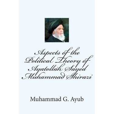 Aspects of the Political Theory of Ayatollah Sayed Muhammad Shirazi