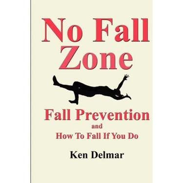 No Fall Zone: Fall Prevention and How To Fall If You Do