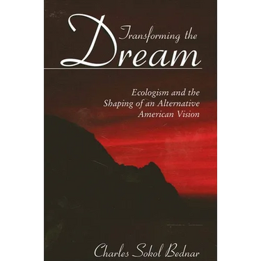 Transforming the Dream: Ecologism and the Shaping of an Alternative American Vision