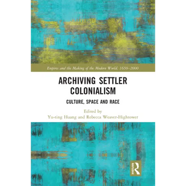 Archiving Settler Colonialism: Culture, Space and Race