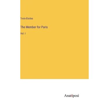 The Member for Paris: Vol. I