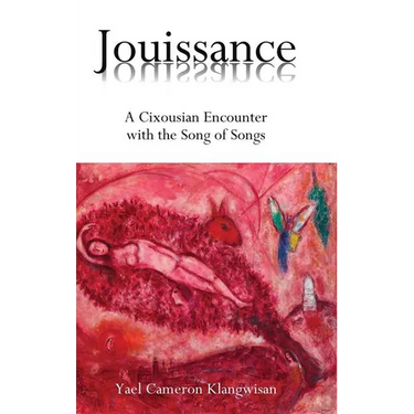 Jouissance: A Cixousian Encounter with the Song of Songs