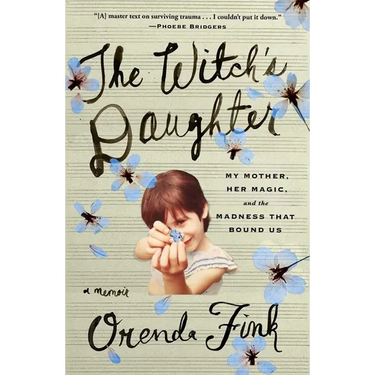 The Witch's Daughter: My Mother, Her Magic, and the Madness That Bound Us