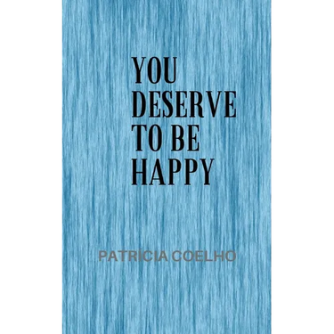 You deserve to be happy