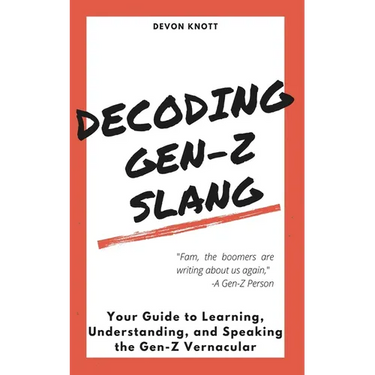 Decoding Gen-Z Slang: Your Guide to Learning, Understanding, and Speaking the Gen-Z Vernacular