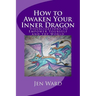 How to Awaken Your Inner Dragon: Visualizations to Empower Yourself and the World