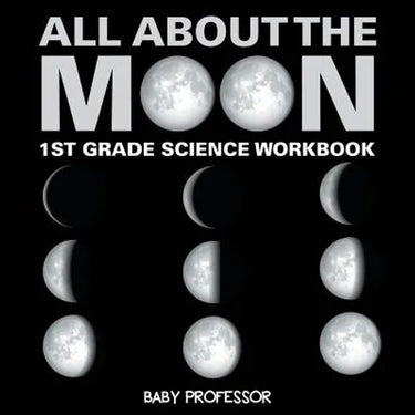 All About The Moon (Phases of the Moon) 1st Grade Science Workbook