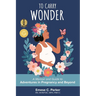 To Carry Wonder: A Memoir and Guide to Adventures in Pregnancy and Beyond