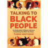Talking To Black People: An Exploration of Black Culture & Everything You Wish You Knew