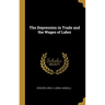 The Depression in Trade and the Wages of Labor