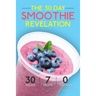 Smoothies: The 30 Day Smoothie Revelation - The Best 30 Smoothie Recipes On Earth, 1 Recipe for Every Day of the Month