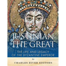 Justinian the Great: The Life and Legacy of the Byzantine Emperor