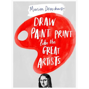 Draw Paint Print Like the Great Artists