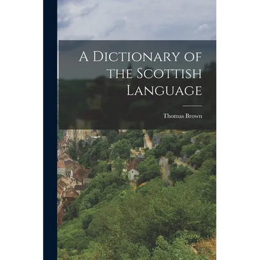 A Dictionary of the Scottish Language