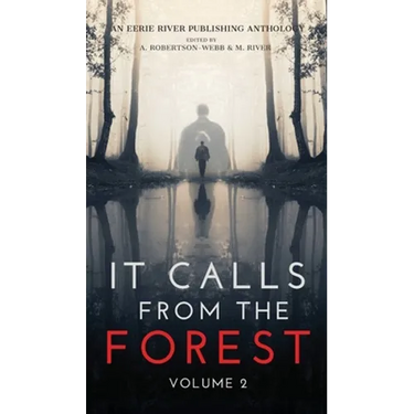 It Calls From The Forest: Volume Two - More Terrifying Tales From The Woods