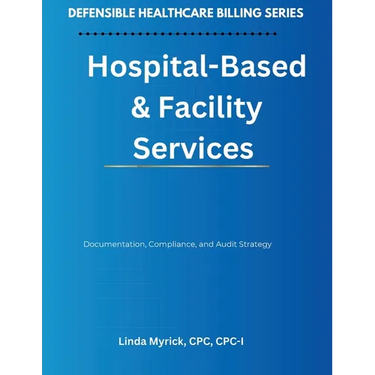 Defensible Healthcare Billing: Documentation, Compliance, and Audit Strategy for Hospital-Based & Facility Services