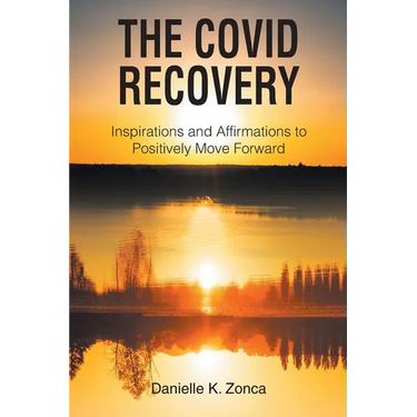 The Covid Recovery: Inspirations and Affirmations to Positively Move Forward