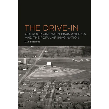 The Drive-In: Outdoor Cinema in 1950s America and the Popular Imagination