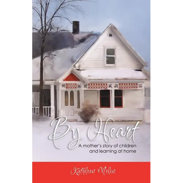 By Heart: A Mother's Story of Children and Learning at Home