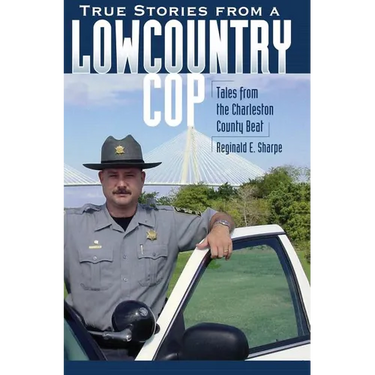 True Stories from a Lowcountry Cop: Tales from the Charleston County Beat