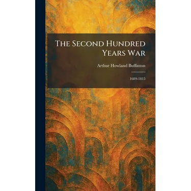 The Second Hundred Years War: 1689-1815