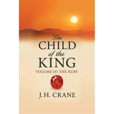 The Child of the King: Volume IV: The Ruby