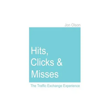 Hits, Clicks and Misses: The Traffic Exchange Experience