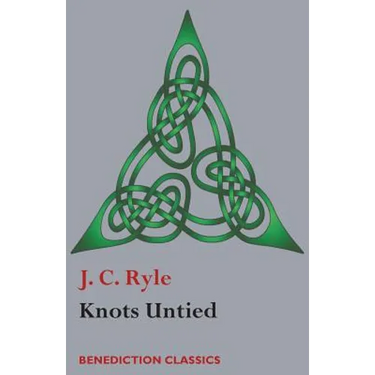Knots Untied: Being plain statements on disputed points in Religion from the standpoint of an Evangelical Churchman