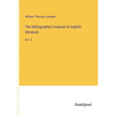 The bibliographer's manual of english literature: Vol. 2