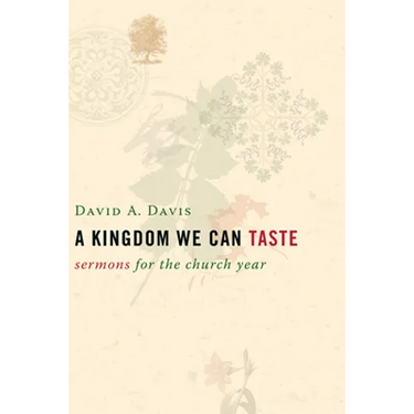 A Kingdom We Can Taste: Sermons for the Church Year