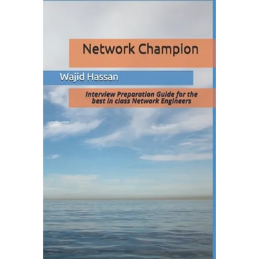 Network Champion: Interview Preparation Guide for the best in class Network Engineers