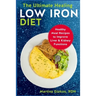 The Ultimate Healing Low Iron Diet: Healthy Meal Recipes to Improve Liver & Kidney Functions