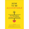 How to Be Accountable: Take Responsibility to Change Your Behavior, Boundaries, and Relationships