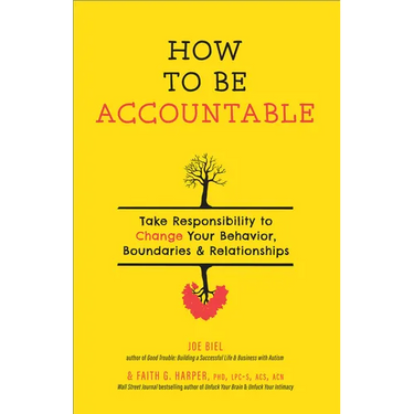 How to Be Accountable: Take Responsibility to Change Your Behavior, Boundaries, and Relationships