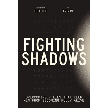 Fighting Shadows: Overcoming 7 Lies That Keep Men from Becoming Fully Alive
