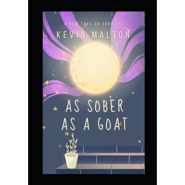 As Sober as a Goat: A Misfit's Guide to Kicking the Booze Beast