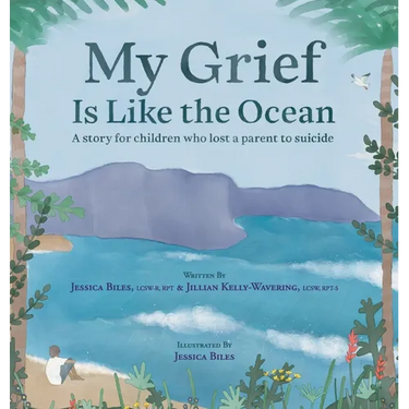 My Grief Is Like the Ocean: A Story for Children Who Lost a Parent to Suicide