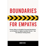 Boundaries for Empaths: Proven Ways to Establish Personal Boundaries as an Empath or Highly Sensitive Person - Say No Without Feeling Guilty
