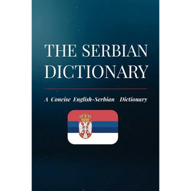 The Serbian Dictionary: A Concise English-Serbian Dictionary