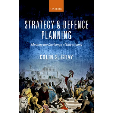 Strategy and Defence Planning: Meeting the Challenge of Uncertainty