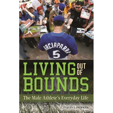 Living Out of Bounds: The Male Athlete's Everyday Life