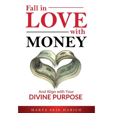 Fall In Love With Money: And Align with Your Divine Purpose