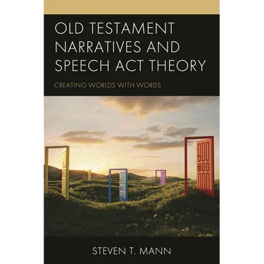 Old Testament Narratives and Speech ACT Theory: Creating Worlds with Words