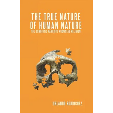 The True Nature Of Human Nature: The Symbiotic Parasite Known As Religion